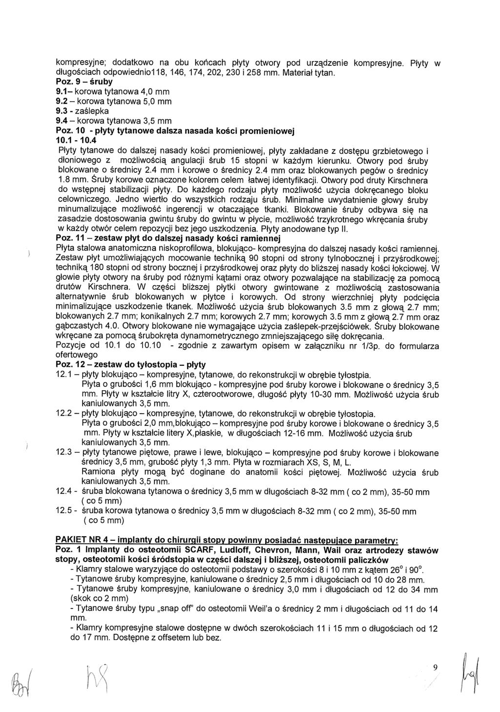 kompresyjne; dodatkowo na obu ko ńcach p łyty otwory pod urządzenie kompresyjne. P łyty w d ługościach odpowiednio118, 146, 174, 202, 230 i 258 mm. Materia ł tytan. Poz. 9 śruby 9.