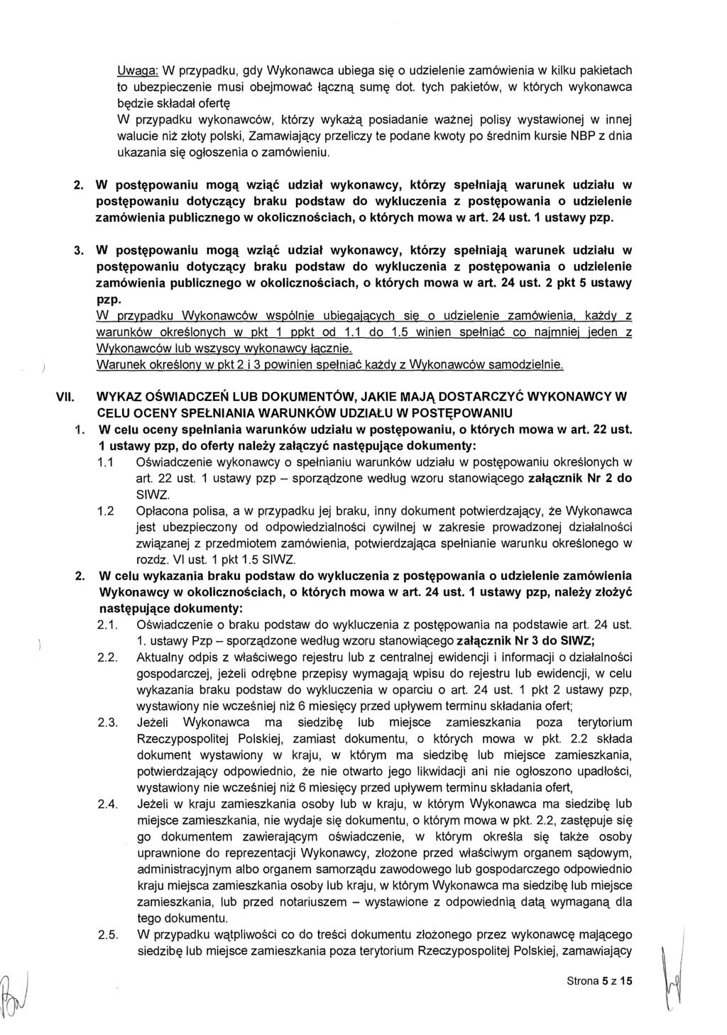 Uwaga: W przypadku, gdy Wykonawca ubiega si ę o udzielenie zamówienia w kilku pakietach to ubezpieczenie musi obejmowa ć łączną sum ę dot.