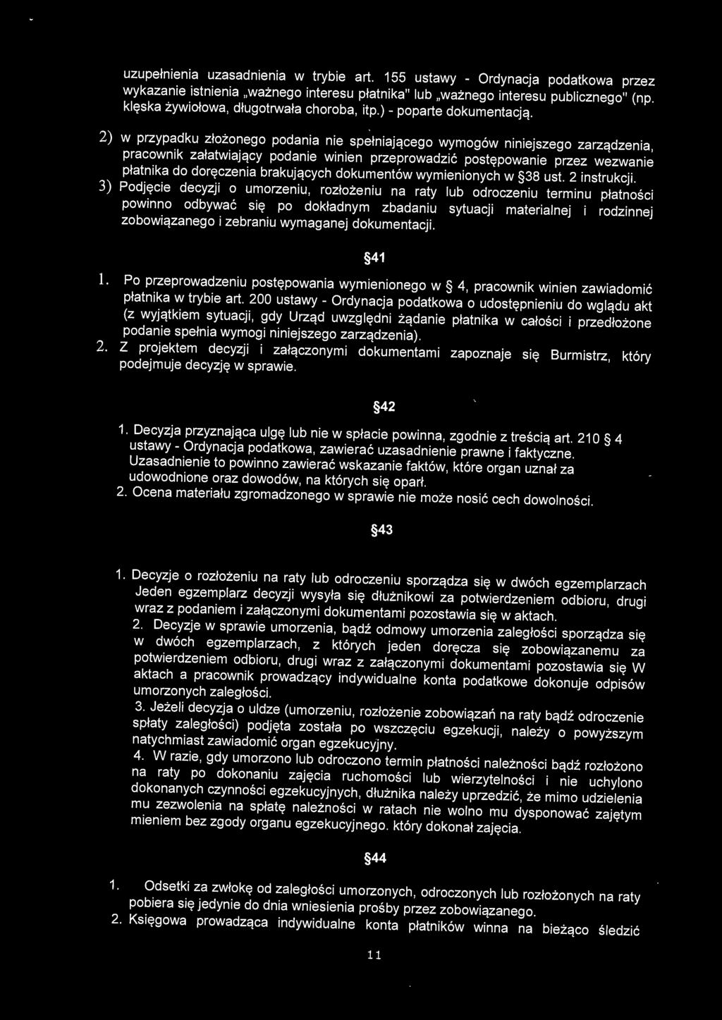 2) w przypadku złożonego podania nie spełniającego wymogów niniejszego zarządzenia, pracownik załatwiający podanie winien przeprowadzić postępowanie przez wezwanie płatnika do doręczenia brakujących