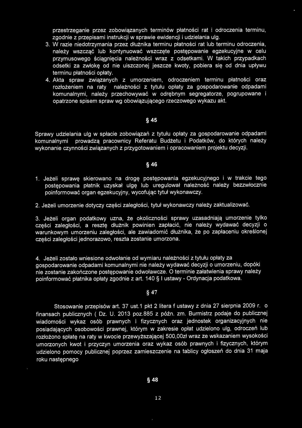 odsetkami. W takich przypadkach odsetki za zwłokę od nie uiszczonej jeszcze kwoty, pobiera się od dnia upływu terminu płatności opłaty. 4.