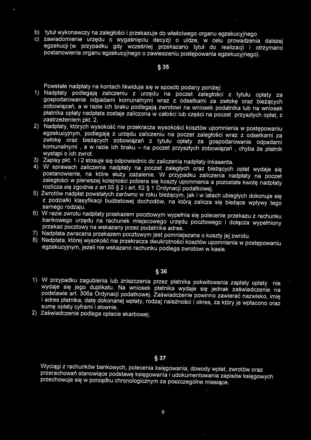 35 Powstałe nadpłaty na kontach likwiduje się w sposób podany poniżej : 1) Nadpłaty podlegają zaliczeniu z urzędu na poczet zaległości z tytułu opłaty za gospodarowanie odpadami komunalnymi wraz z