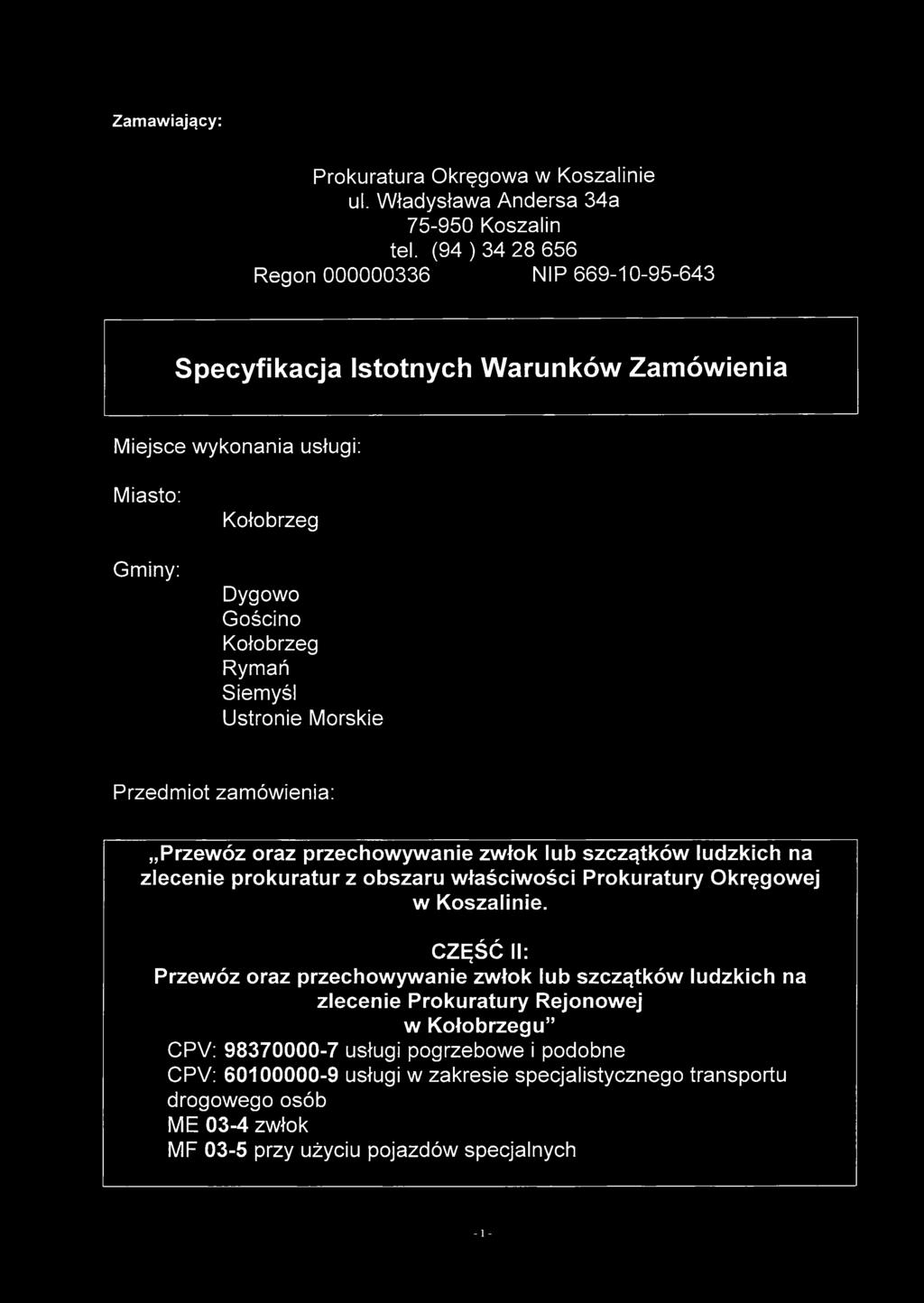 Ustronie Morskie Przedmiot zamówienia: Przewóz oraz przechowywanie zwłok lub szczątków ludzkich na zlecenie prokuratur z obszaru właściwości Prokuratury Okręgowej w Koszalinie.
