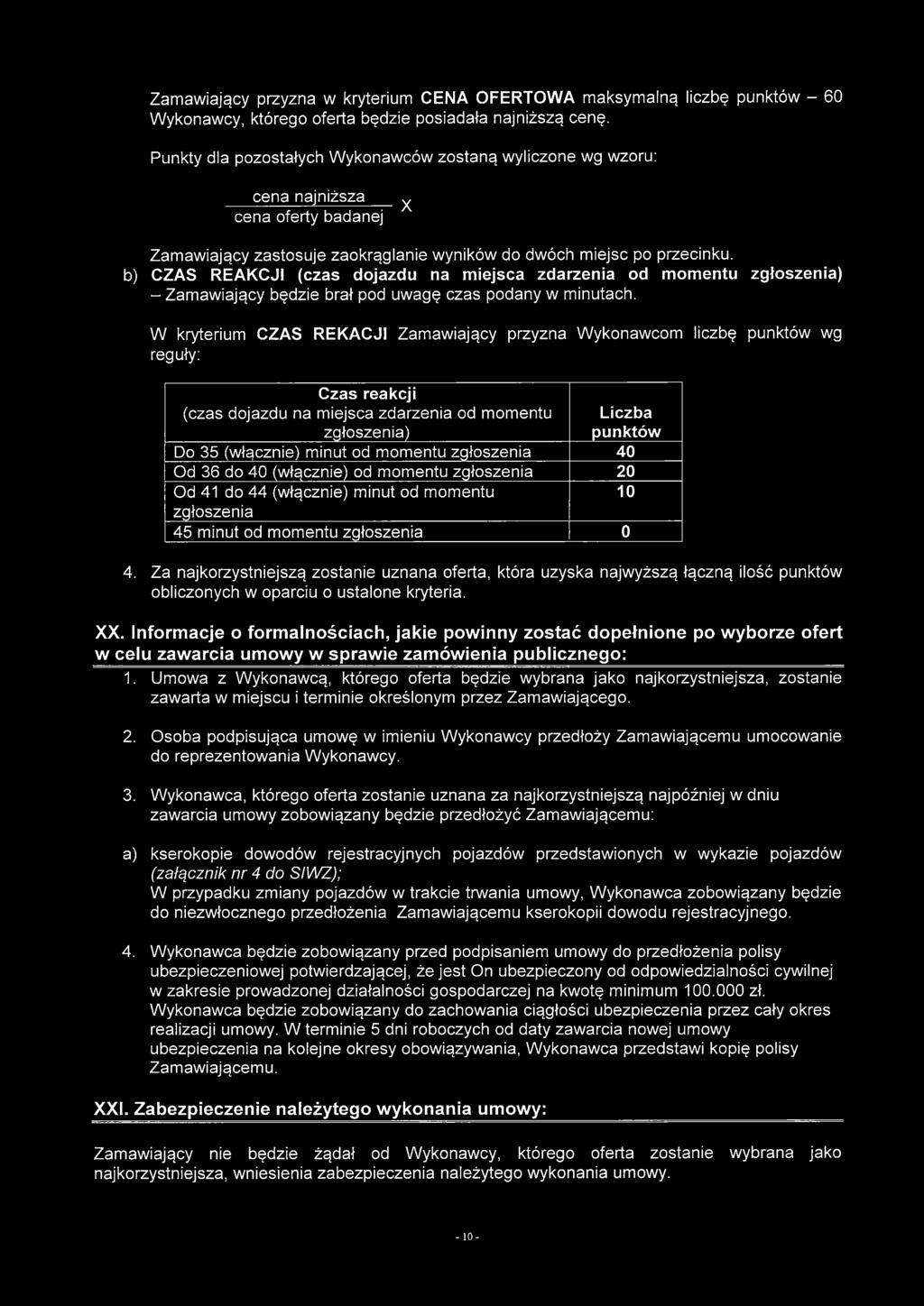 b) CZAS REAKCJI (czas dojazdu na miejsca zdarzenia od momentu zgłoszenia) - Zamawiający będzie brał pod uwagę czas podany w minutach.