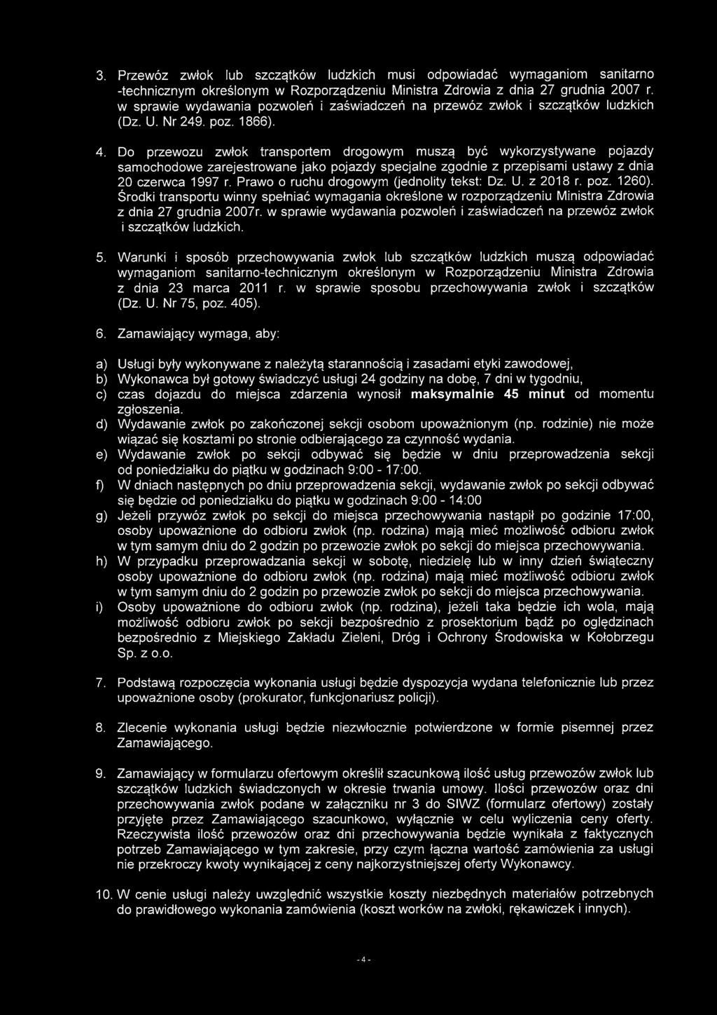 3. Przewóz zwłok lub szczątków ludzkich musi odpowiadać wymaganiom sanitarno -technicznym określonym w Rozporządzeniu Ministra Zdrowia z dnia 27 grudnia 2007 r.