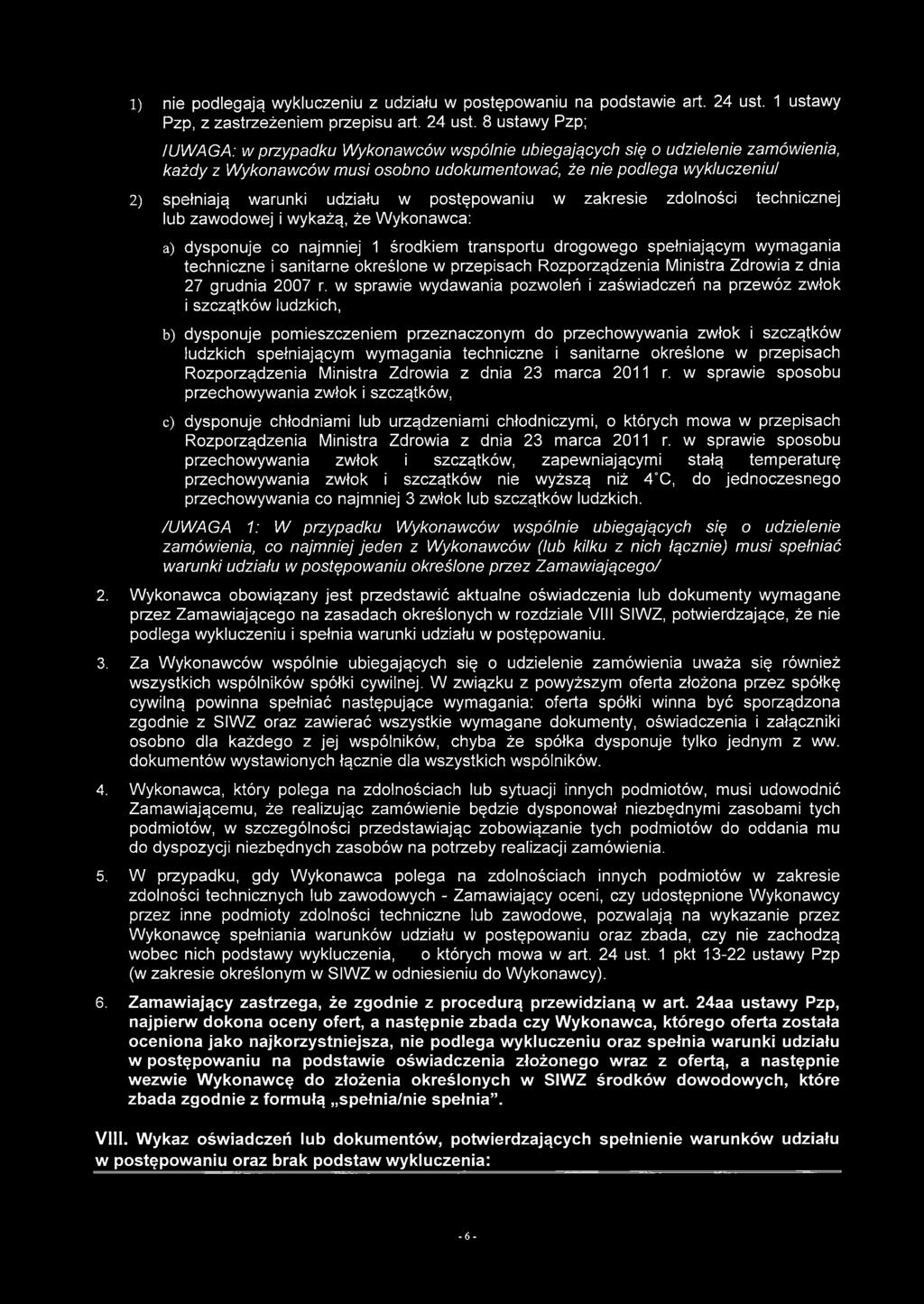 8 ustawy Pzp; /UWAGA: w przypadku Wykonawców wspólnie ubiegających się o udzielenie zamówienia, każdy z Wykonawców musi osobno udokumentować, że nie podlega wykluczeniu/ 2) spełniają warunki udziału