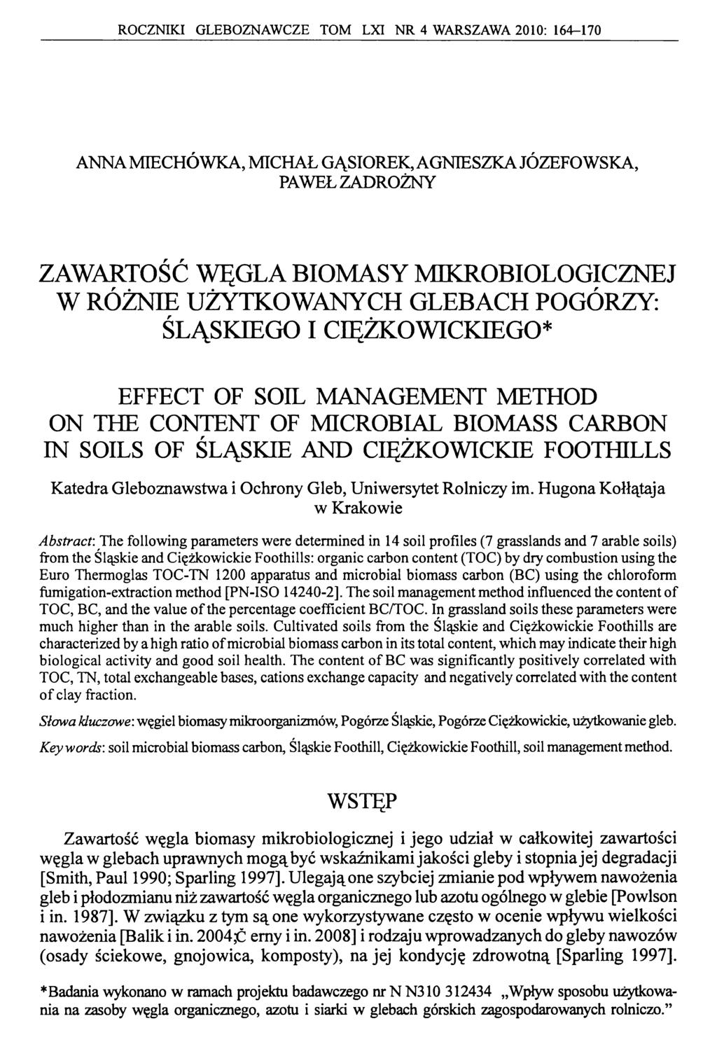 ROCZNIKI GLEBOZNAWCZE TOM LXI NR 4 WARSZAWA 2010: 164-170 ANNA MIECHÓWKA, MICHAŁ GĄSIOREK, AGNIESZKA JÓZEFOWSKA, PAWEŁ ZADROŻNY ZAWARTOŚĆ WĘGLA BIOMASY MIKROBIOLOGICZNEJ W RÓŻNIE UŻYTKOWANYCH GLEBACH