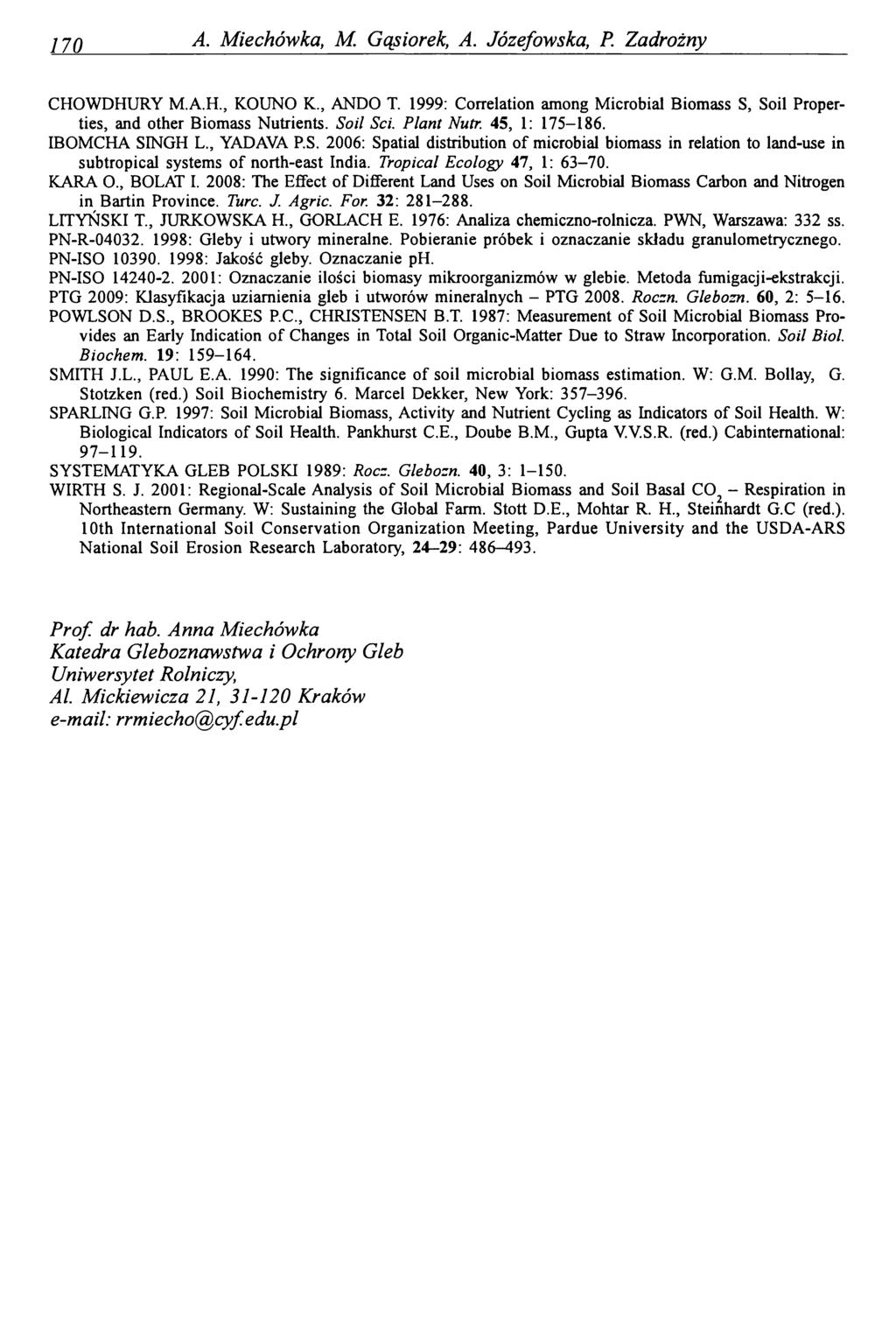 170 A. Miechówka, M. Gąsiorek, A. Józefowska, P. Zadrożny CHOWDHURY KOUNO K., ANDO T. 1999: Correlation among Microbial Biomass S, Soil Properties, and other Biomass Nutrients. Soil Sci. Plant Nutr.