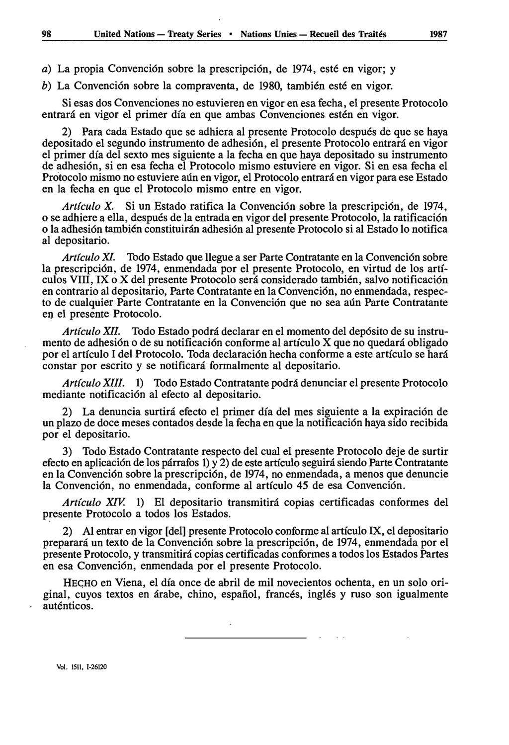 98 United Nations Treaty Series Nations Unies Recueil des Traités 1987 a) La propia Convencidn sobre la prescription, de 1974, esté en vigor; y b) La Convention sobre la compraventa, de 1980, también
