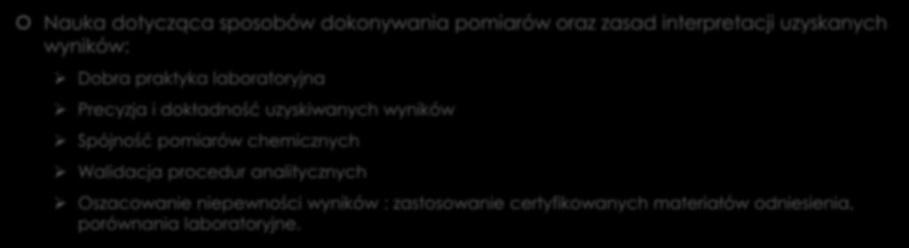 Metrologia-teoria Nauka dotycząca sposobów dokonywania pomiarów oraz zasad interpretacji uzyskanych wyników: Dobra praktyka laboratoryjna Precyzja i dokładność uzyskiwanych