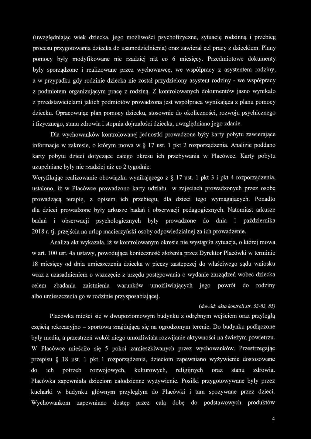 Przedmiotowe dokumenty były sporządzone i realizowane przez wychowawcę, we współpracy z asystentem rodziny, a w przypadku gdy rodzinie dziecka nie został przydzielony asystent rodziny - we współpracy