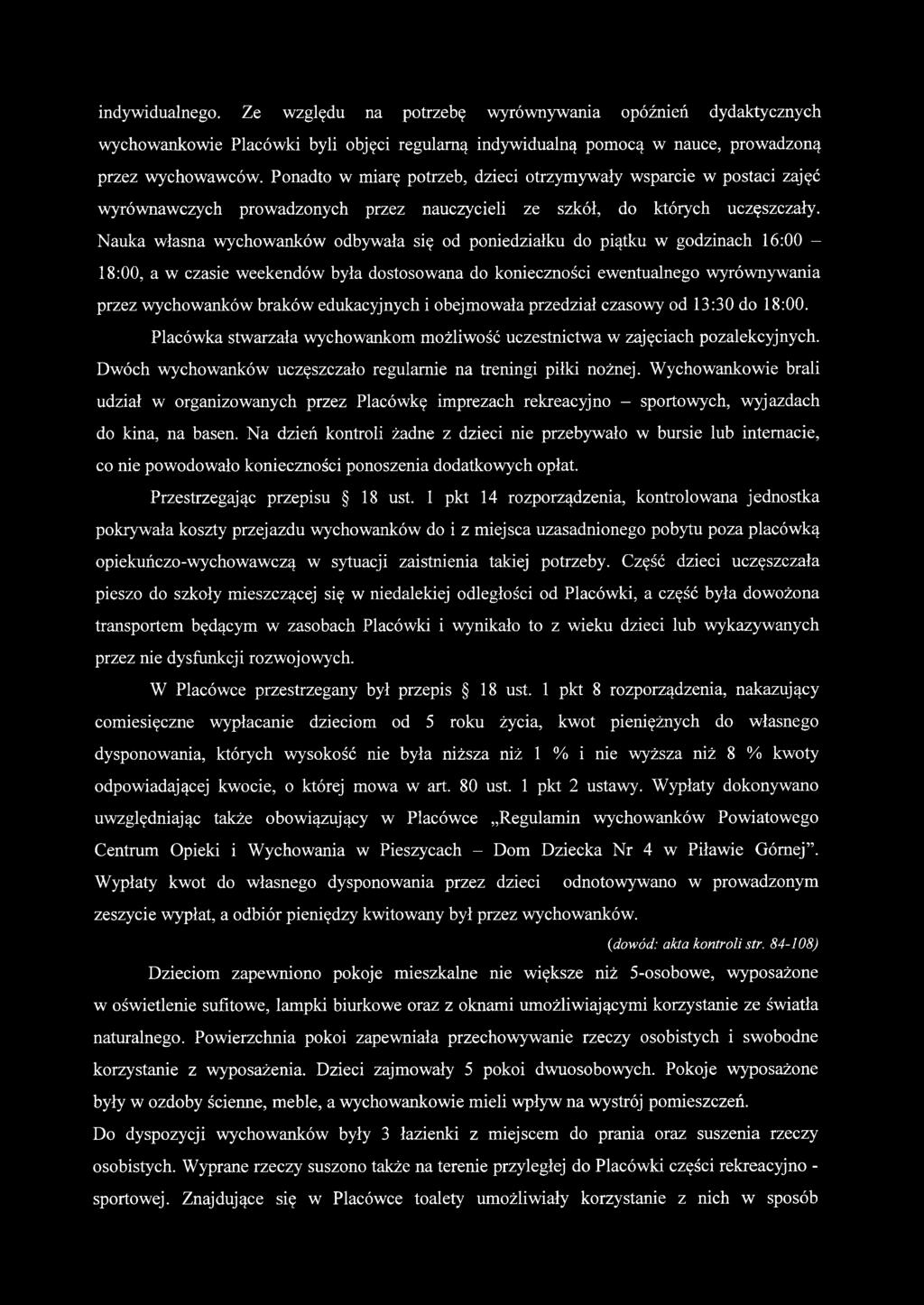 Nauka własna wychowanków odbywała się od poniedziałku do piątku w godzinach 16:00-18:00, a w czasie weekendów była dostosowana do konieczności ewentualnego wyrównywania przez wychowanków braków