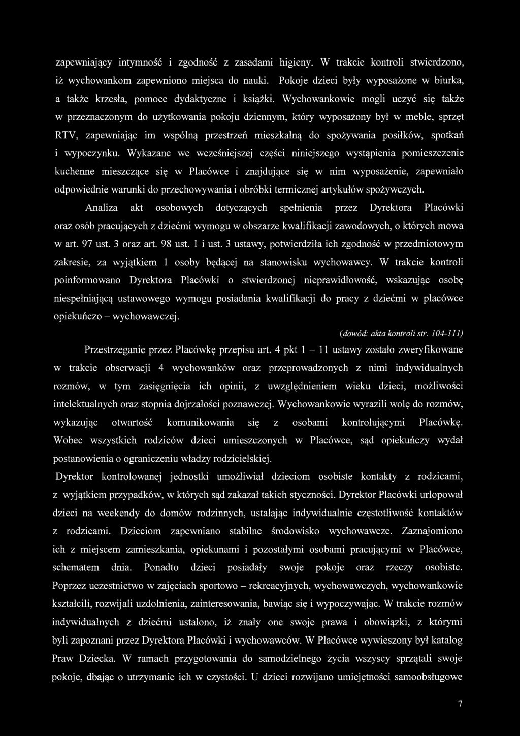 Wychowankowie mogli uczyć się także w przeznaczonym do użytkowania pokoju dziennym, który wyposażony był w meble, sprzęt RTV, zapewniając im wspólną przestrzeń mieszkalną do spożywania posiłków,