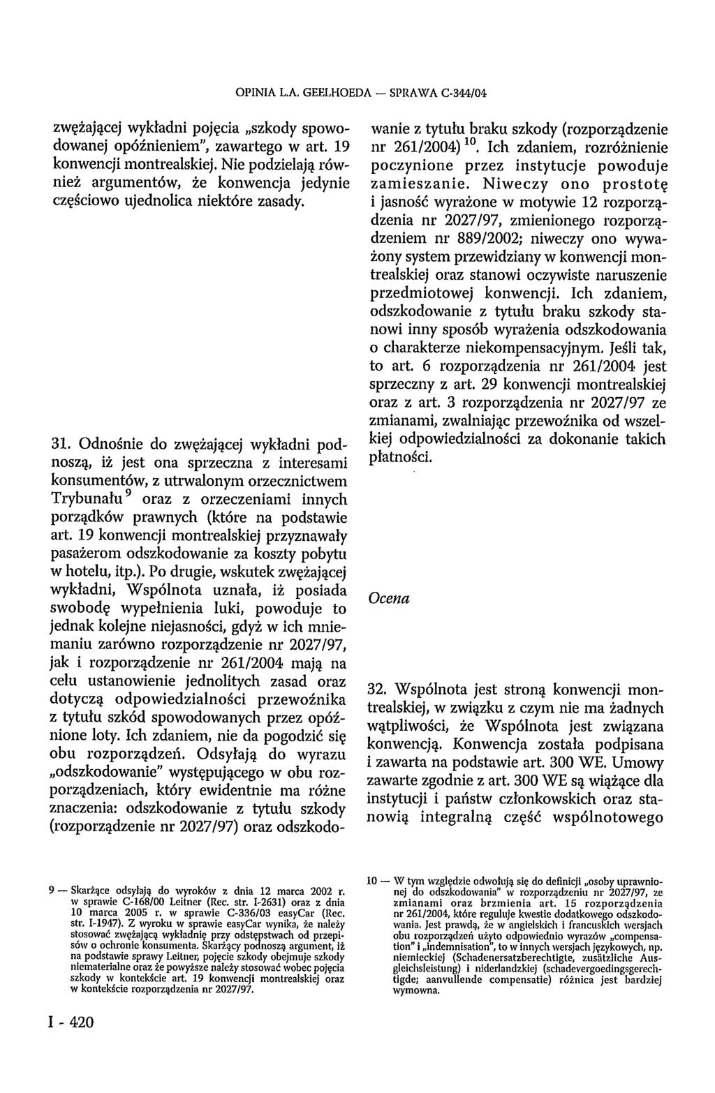 OPINIA L.A. GEELHOEDA - SPRAWA C-344/04 zwężającej wykładni pojęcia szkody spowodowanej opóźnieniem", zawartego w art. 19 konwencji montrealskiej.