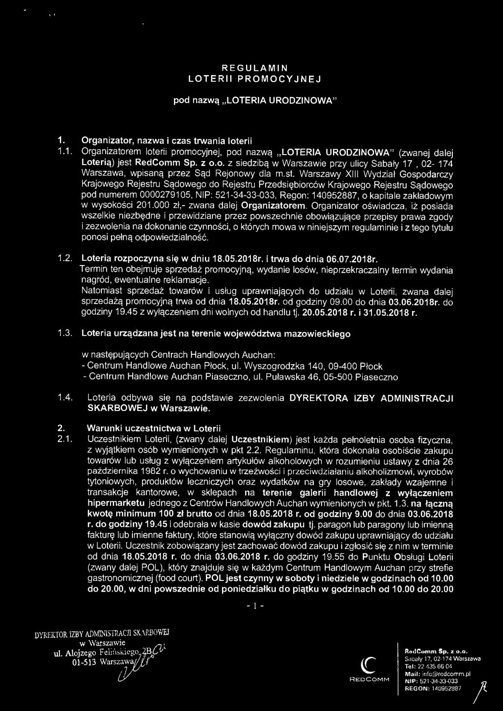Organizator oświadcza, iż posiada wszelkie niezbędne i przewidziane przez powszechnie obowiązujące przepisy prawa zgody i zezwolenia na dokonanie czynności, o których mowa w niniejszym regulaminie i