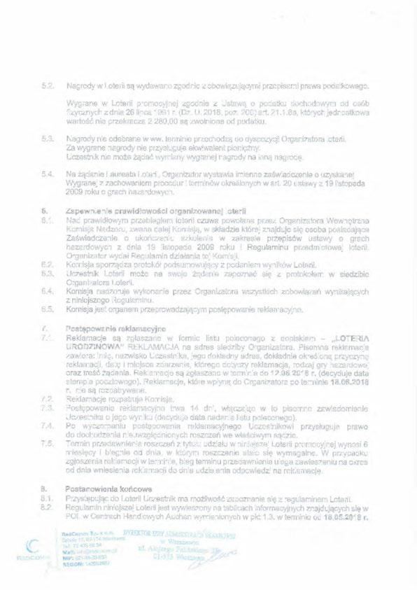 5.2. Nagrody w Loterii są wydawane zgodnie z obowiązującymi przepisami prawa podatkowego. Wygrane w Loterii promocyjnej zgodnie z Ustawą o podatku dochodowym od osób fizycznych z dnia 26 lipca 1991 r.