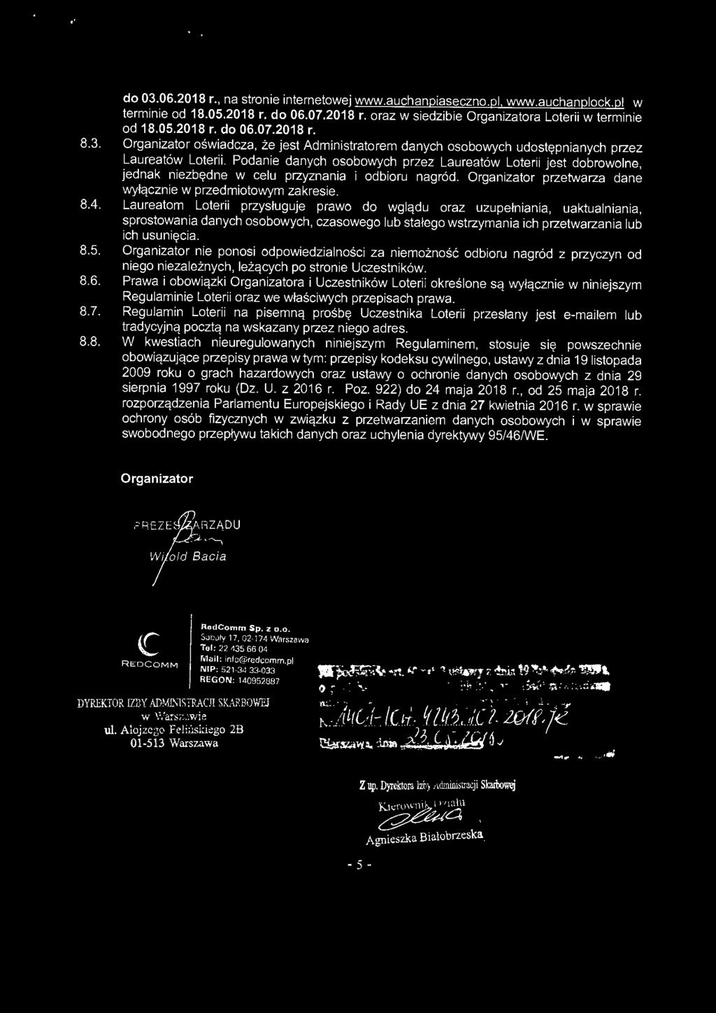Podanie danych osobowych przez Laureatów Loterii jest dobrowolne, jednak niezbędne w celu przyznania i odbioru nagród. Organizator przetwarza dane wyłącznie w przedmiotowym zakresie. 8.4.