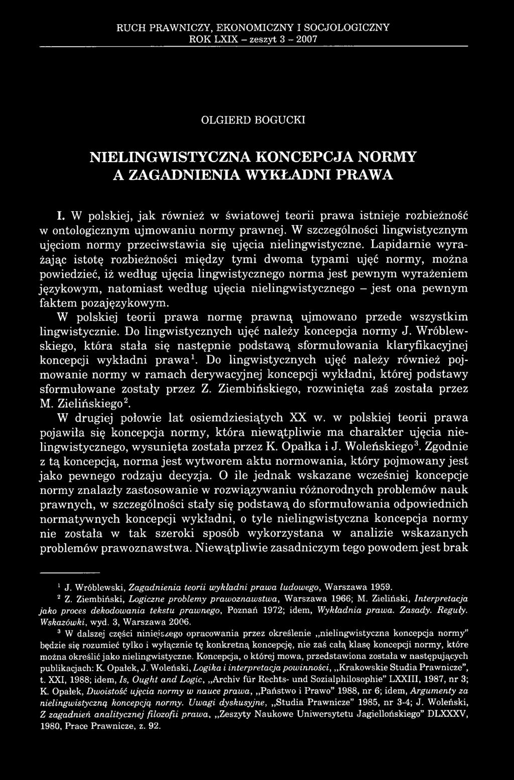 Lapidarnie wyrażając istotę rozbieżności między tymi dwoma typami ujęć normy, można powiedzieć, iż według ujęcia lingwistycznego norma jest pewnym wyrażeniem językowym, natomiast według ujęcia