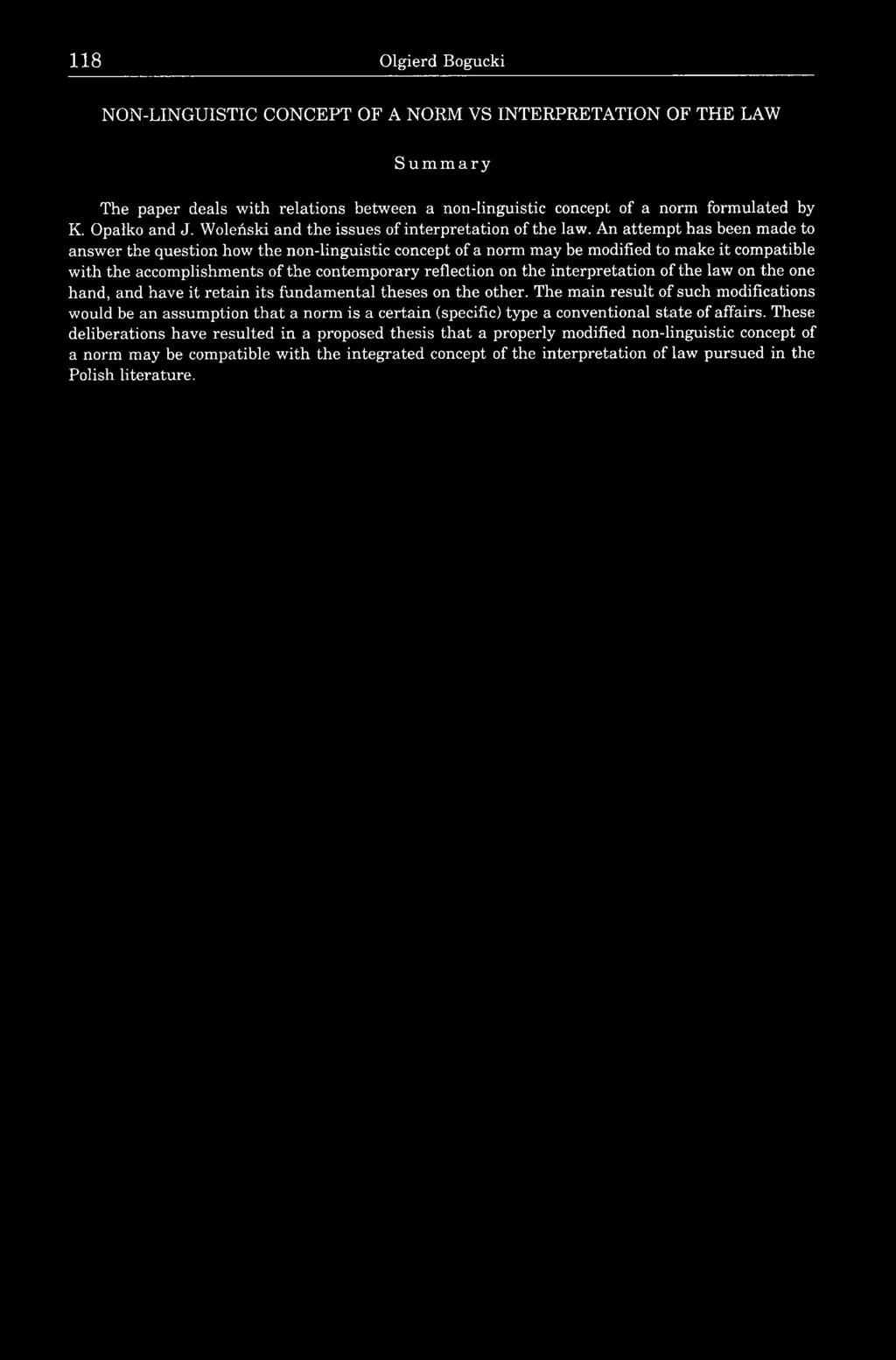 An attempt has been made to answer the question how the non-linguistic concept of a norm may be modified to make it compatible with the accomplishments of the contemporary reflection on the