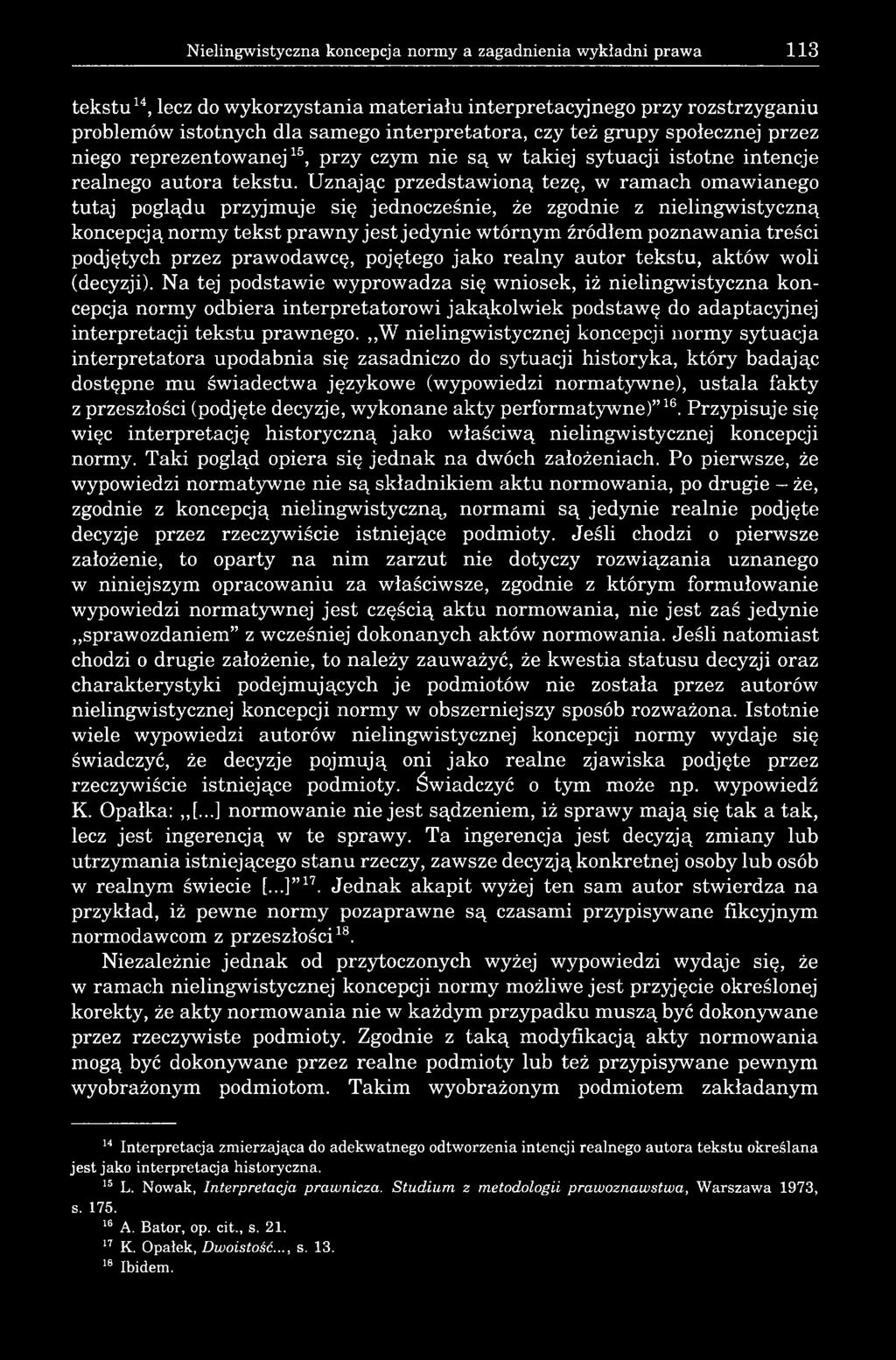 Uznając przedstawioną tezę, w ramach omawianego tutaj poglądu przyjmuje się jednocześnie, że zgodnie z nielingwistyczną koncepcją normy tekst prawny jest jedynie wtórnym źródłem poznawania treści