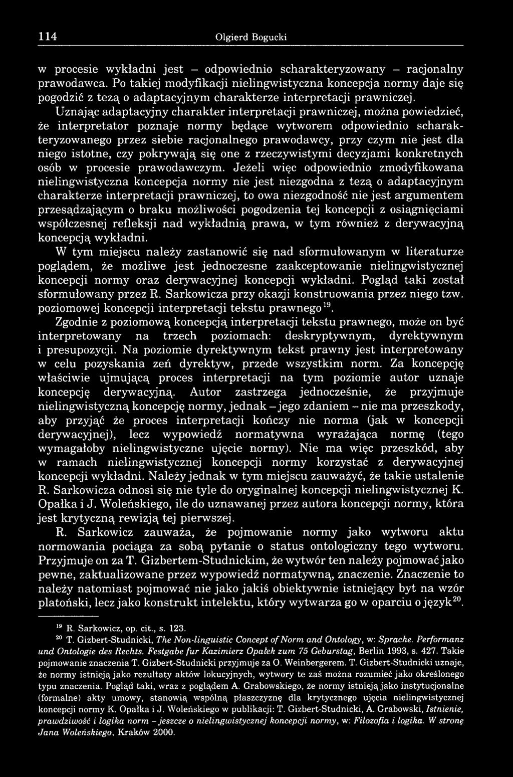 Uznając adaptacyjny charakter interpretacji prawniczej, można powiedzieć, że interpretator poznaje normy będące wytworem odpowiednio scharakteryzowanego przez siebie racjonalnego prawodawcy, przy