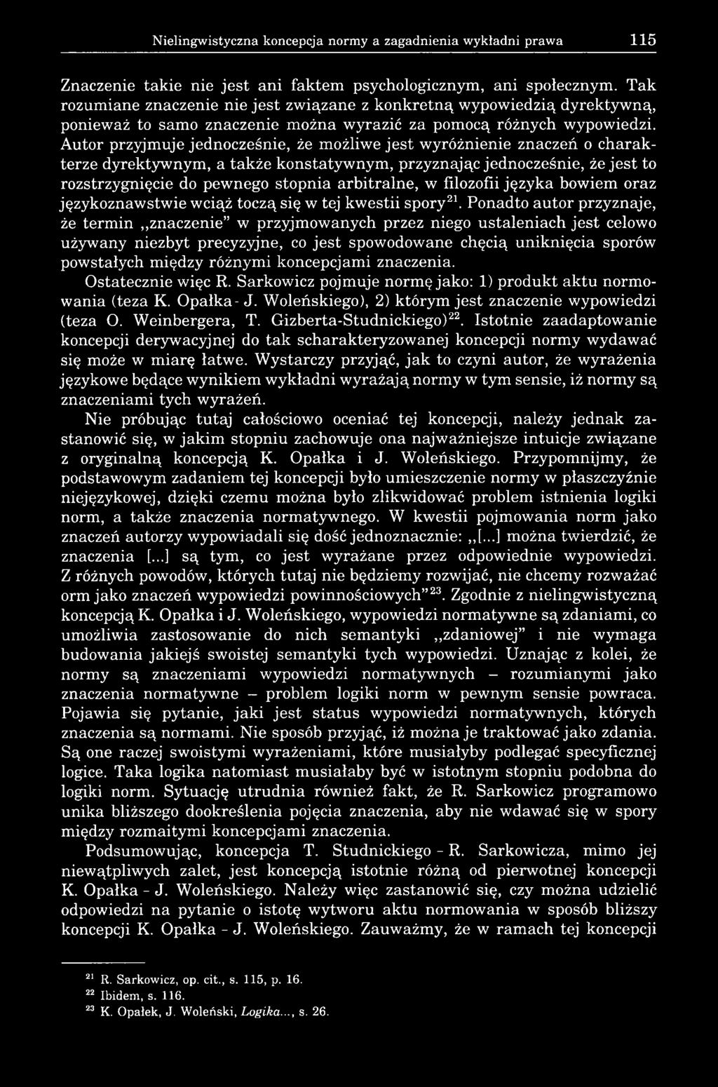 Autor przyjmuje jednocześnie, że możliwe jest wyróżnienie znaczeń o charakterze dyrektywnym, a także konstatywnym, przyznając jednocześnie, że jest to rozstrzygnięcie do pewnego stopnia arbitralne, w