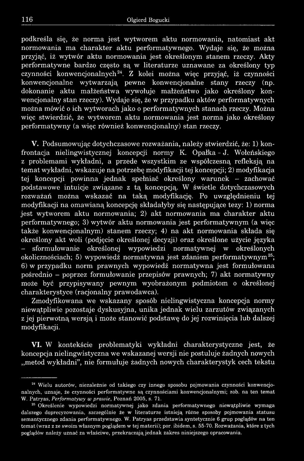 Z kolei można więc przyjąć, iż czynności konwencjonalne wytwarzają pewne konwencjonalne stany rzeczy (np. dokonanie aktu małżeństwa wywołuje małżeństwo jako określony konwencjonalny stan rzeczy).