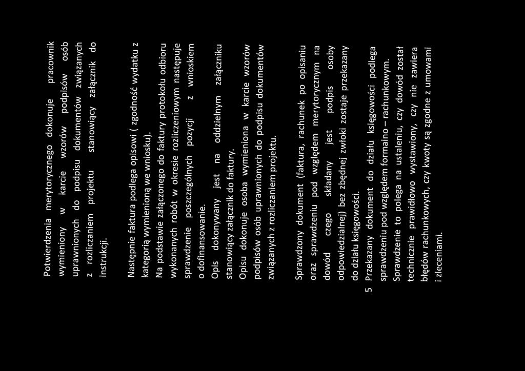 Potwierdzenia merytorycznego dokonuje pracownik wymieniony w karcie wzorów podpisów osób uprawnionych do podpisu dokumentów związanych z rozliczaniem projektu stanowiący załącznik do instrukcji.