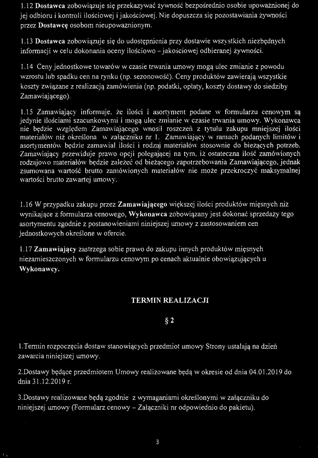 13 Dostawca zobowiązuje się do udostępnienia przy dostawie wszystkich niezbędnych informacji w celu dokonania oceny ilościowo - jakościowej odbieranej żywności. 1.