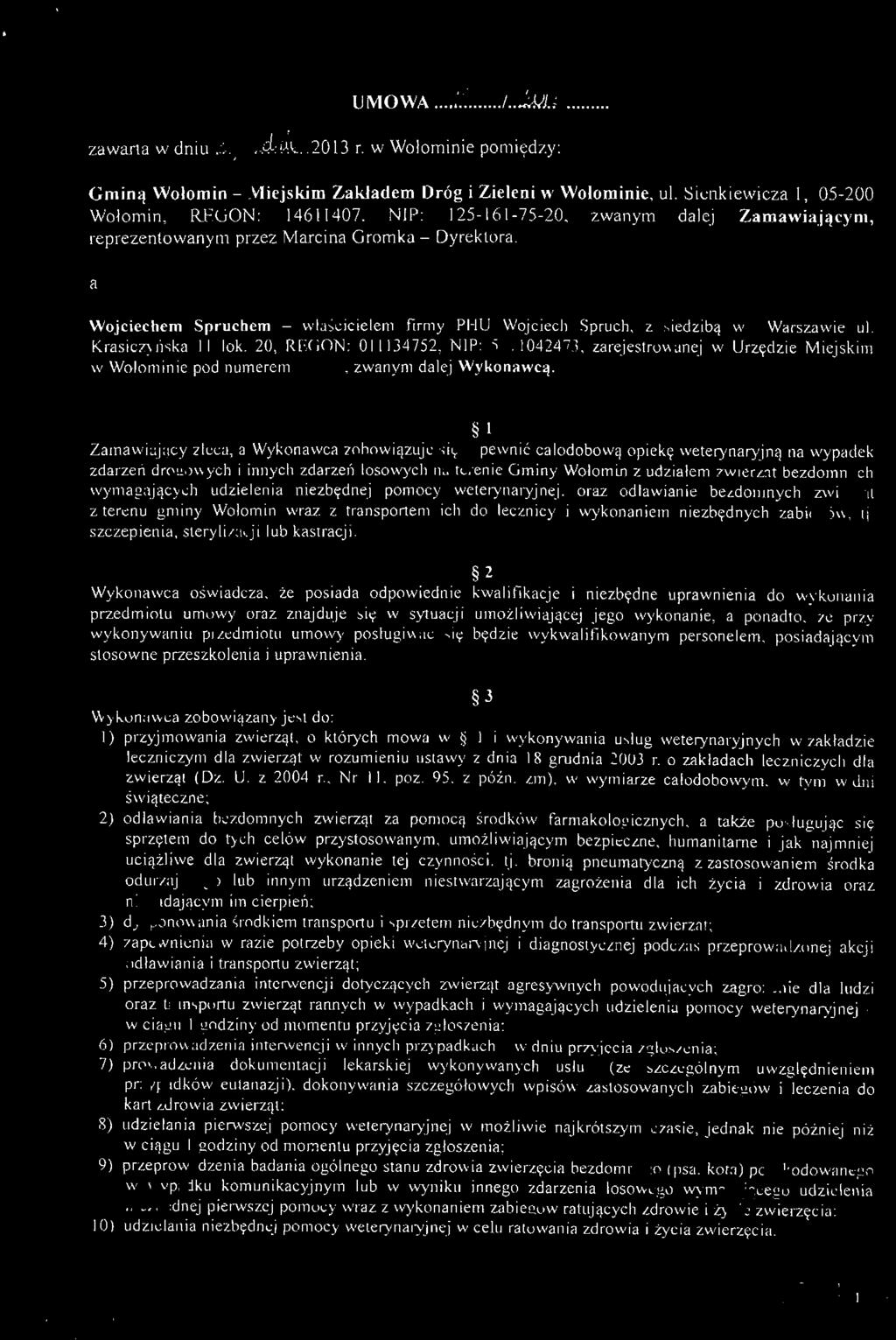 1 Zamawiajacy zleca, a Wykonawca zobowiazuje sie zapewnic catodobowa^ opieke weterynaryjng na wypadek zdarzeri drogowych i innych zdarzeti losowych na tcrenie Gminy Wolomin z udziatem zwierzat
