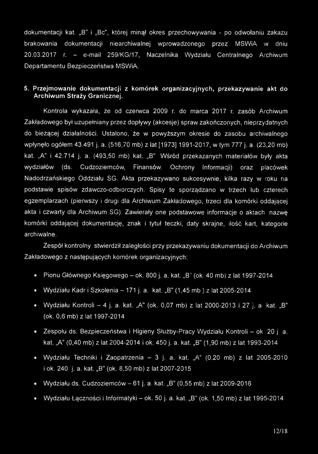 Kontrola wykazała, że od czerwca 2009 r. do marca 2017 r. zasób Archiwum Zakładowego był uzupełniany przez dopływy (akcesje) spraw zakończonych, nieprzydatnych do bieżącej działalności.