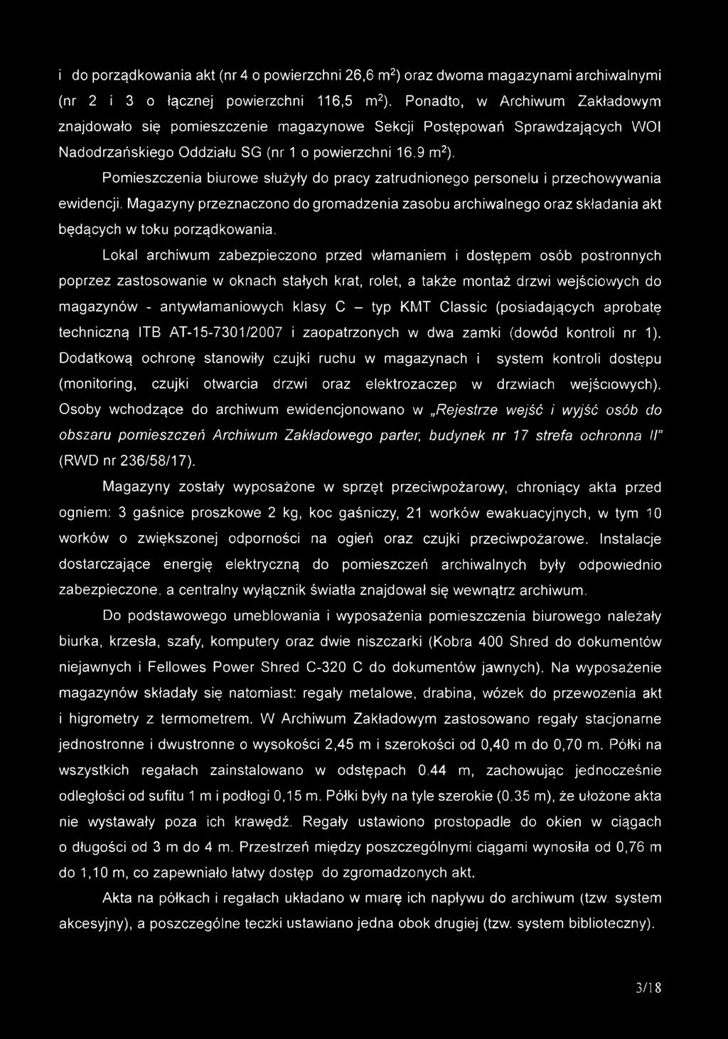 Pomieszczenia biurowe służyły do pracy zatrudnionego personelu i przechowywania ewidencji. Magazyny przeznaczono do gromadzenia zasobu archiwalnego oraz składania akt będących w toku porządkowania.