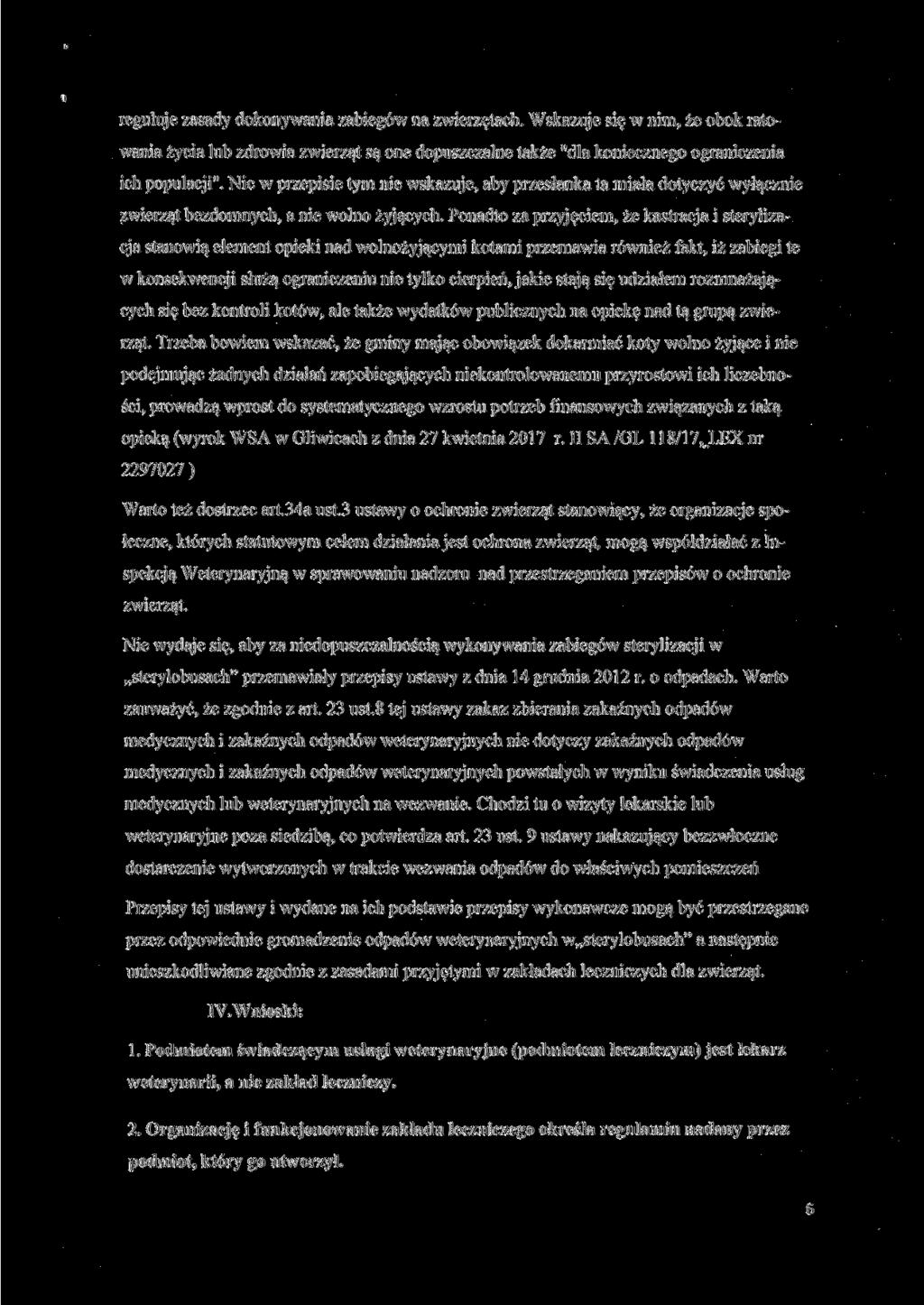 ł reguluje zasady dokonywania zabiegów na zwierzętach. Wskazuje się w nim, że obok ratowania życia lub zdrowia zwierząt są one dopuszczalne także "dla koniecznego ograniczenia ich populacji".