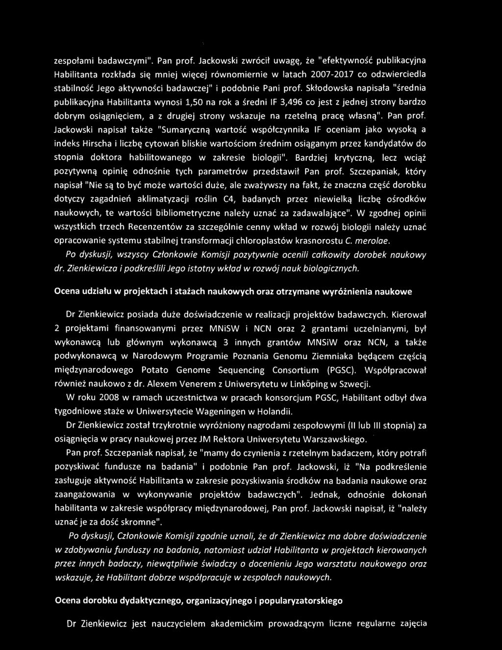 Skłodowska napisała "średnia publikacyjna Habilitanta wynosi 1,50 na rok a średni IF 3,496 co jest z jednej strony bardzo dobrym osiągnięciem, a z drugiej strony wskazuje na rzetelną pracę własną".