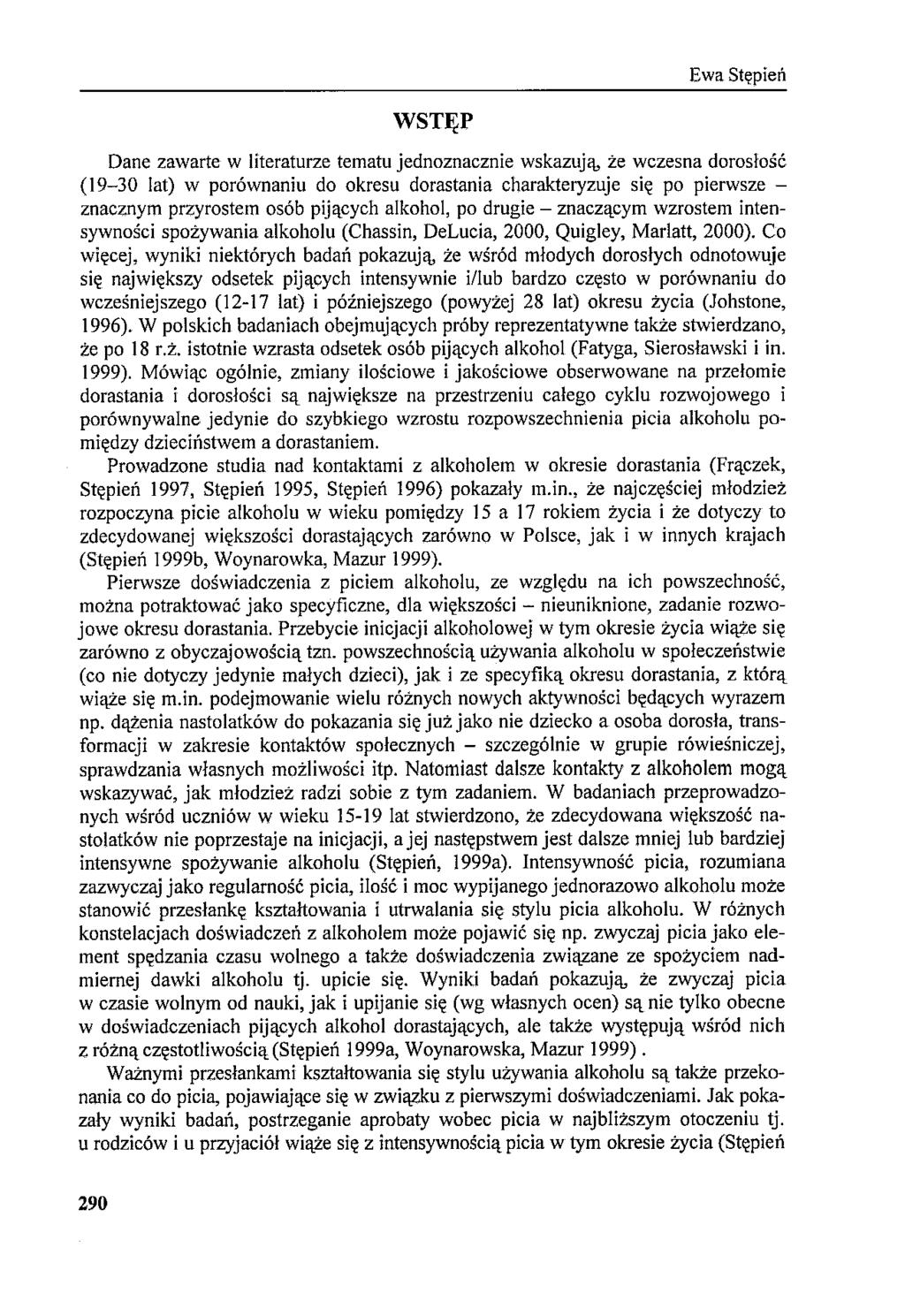 WSTĘP Dane zawarte w literaturze tematu jednoznacznie wskazują, że wczesna dorosłość (19-30 lat) w porównaniu do okresu dorastania charakteryzuje się po pierwsze - znacznym przyrostem osób pijących