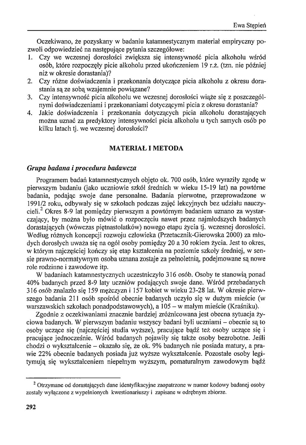Oczekiwano, że pozyskany w badaniu katamnestycznym materiał empiryczny pozwoli odpowiedzieć na następujące pytania szczegółowe: 1.