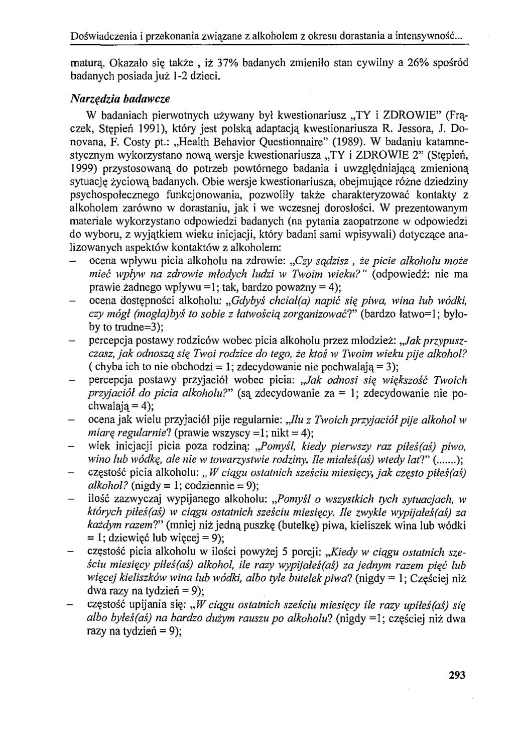 Doświadczenia i przekonania związane z alkoholem z okresu dorastania a intensywność... maturą. Okazało się także, iż 37% badanych zmieniło stan cywilny a 26% spośród badanych posiada już 1-2 dzieci.