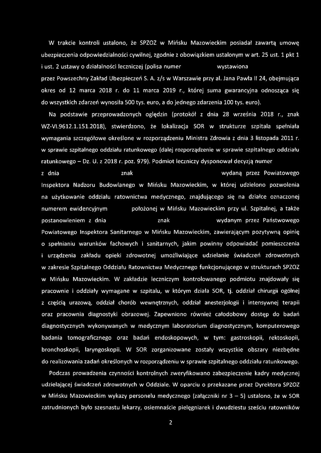 W trakcie kontroli ustalono, że SPZOZ w Mińsku Mazowieckim posiadał zawartą umowę ubezpieczenia odpowiedzialności cywilnej, zgodnie z obowiązkiem ustalonym w art. 25 ust. 1 pkt 1 i ust.