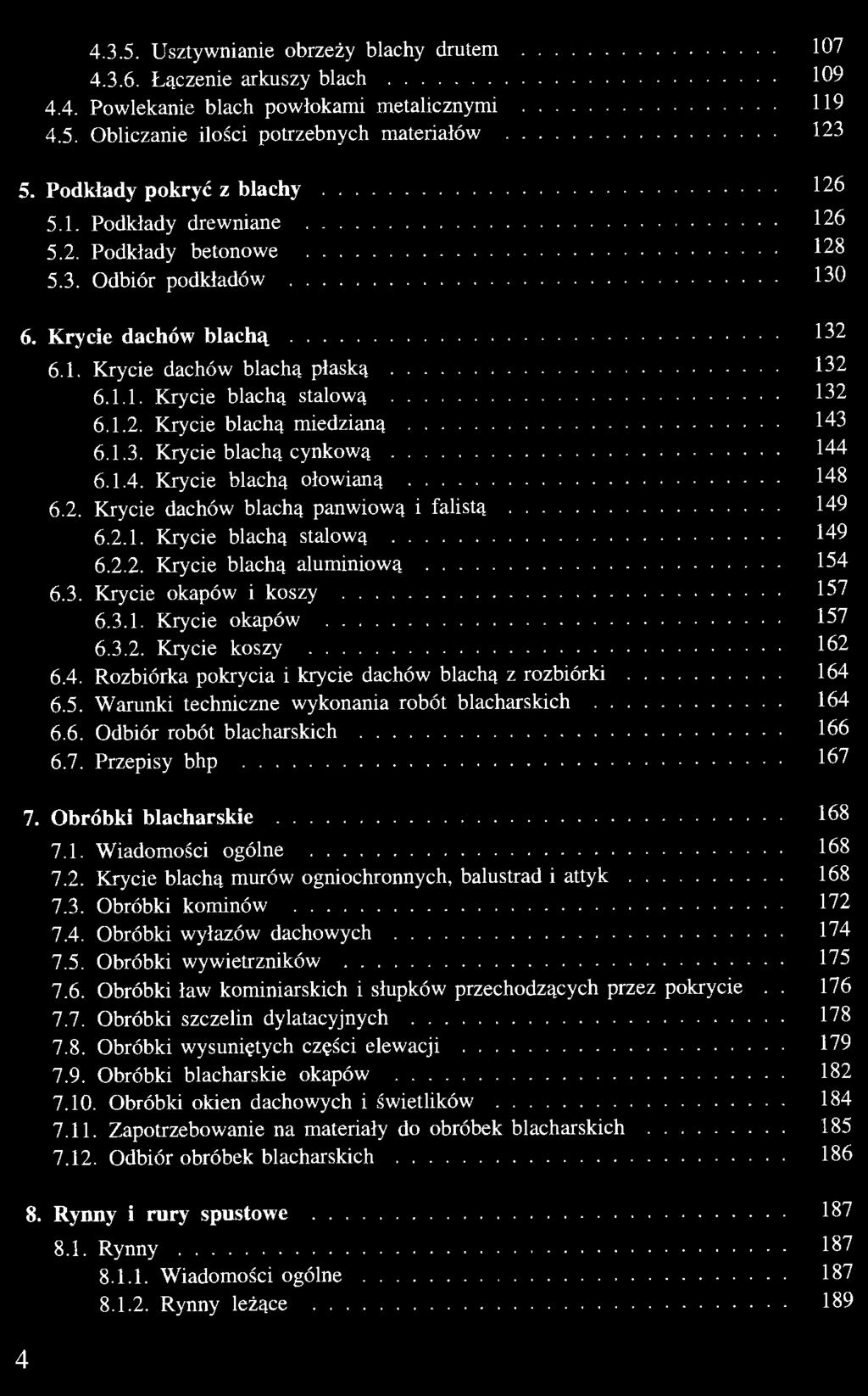 6. Odbiór robót blacharskich 166 6.7. Przepisy bhp 167 7. Obróbki blacharskie 168 7.1. Wiadomości ogólne 168 7.2. Krycie blachą murów ogniochronnych, balustrad i attyk 168 7.3. Obróbki kominów 172 7.