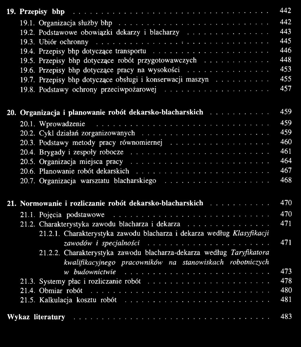 Organizacja i planowanie robót dekarsko-blacharskich 459 20.1. Wprowadzenie 459 20.2. Cykl działań zorganizowanych 459 20.3. Podstawy metody pracy równomiernej 460 20.4. Brygady i zespoły robocze 461 20.