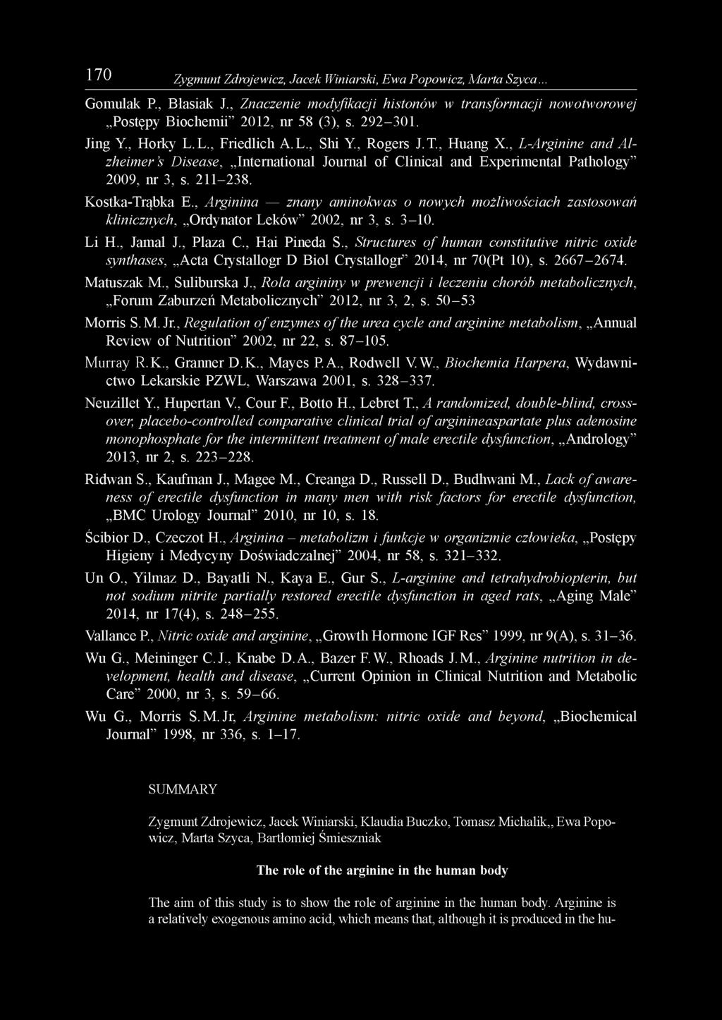 211-238. Kostka-Trąbka E., Arginina znany aminokwas o nowych możliwościach zastosowań klinicznych, Ordynator Leków 2002, nr 3, s. 3-1 0. Li H., Jamal J., Plaza C., Hai Pineda S.