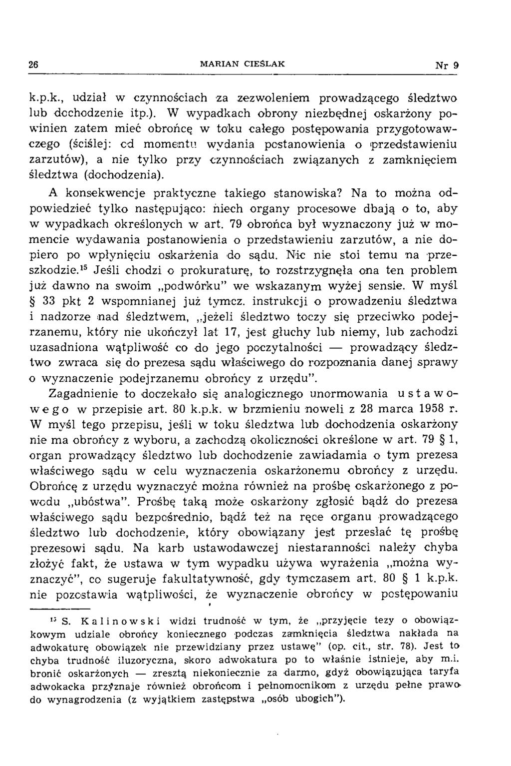 26 M A R IA N C IE Ś L A K Nr 9 k.p.k., udział w czynnościach za zezwoleniem prowadzącego śledztwo lub dochodzenie itp.).