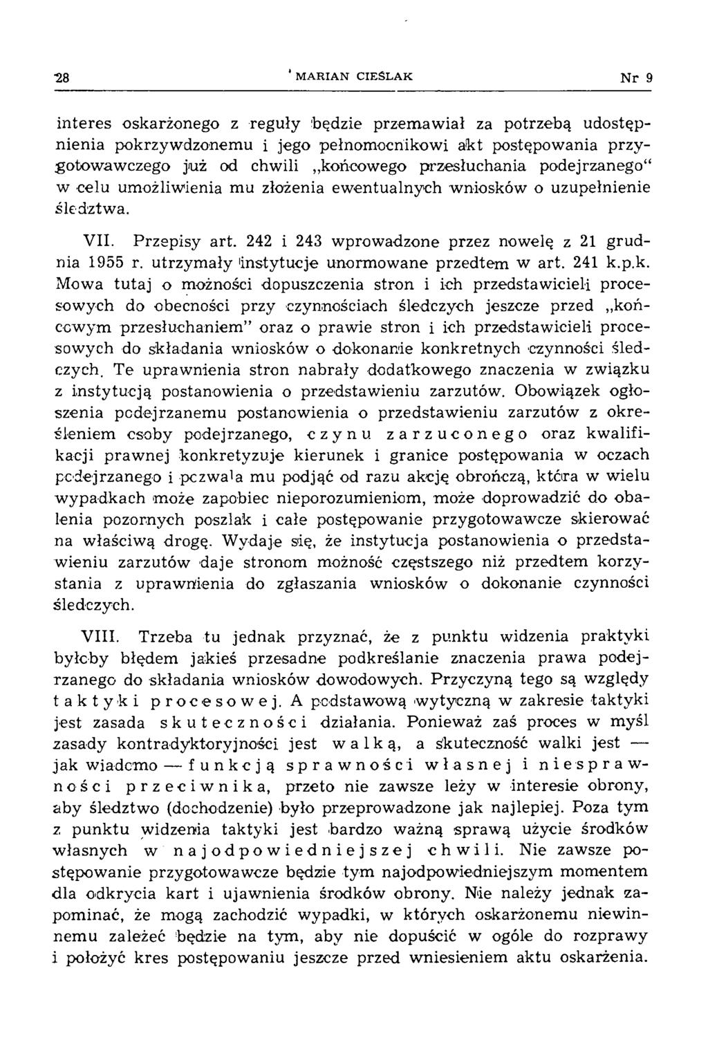 28 ' M A R IA N C IE Ś L A K N r 9 in teres oskarżonego z reguły będzie przem aw iał za potrzebą udostępn ienia pokrzyw dzonem u i jego pełnom ocnikow i akt postępow ania przy gotowawczego już od