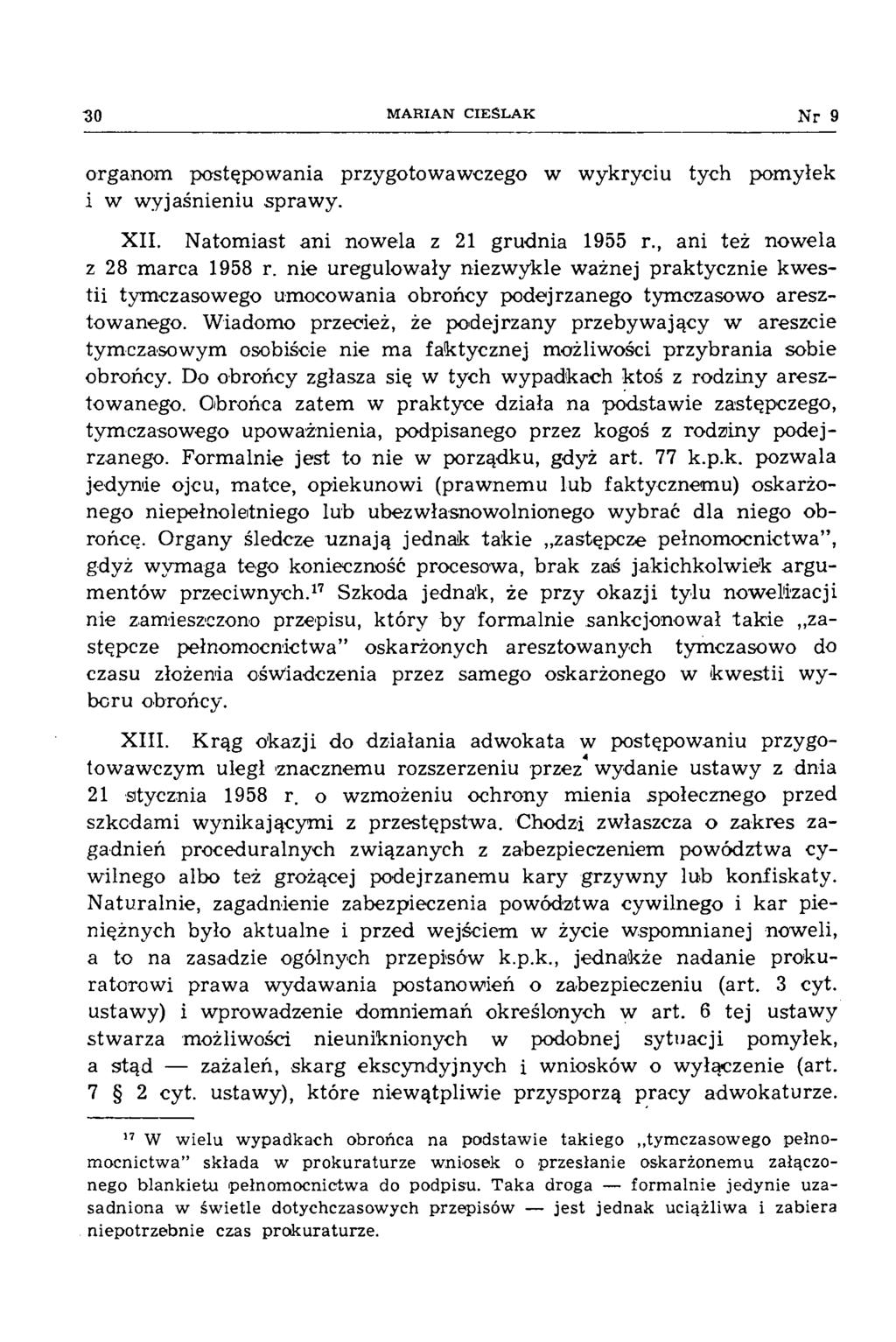M A R IA N C IE Ś L A K Nr 9 organom postępowania przygotowawczego w wykryciu tych pom yłek i w w yjaśnieniu spraw y. XII. Natomiast ani nowela z 21 grudnia 1955 r., ani też nowela z 28 m arca 1958 r.