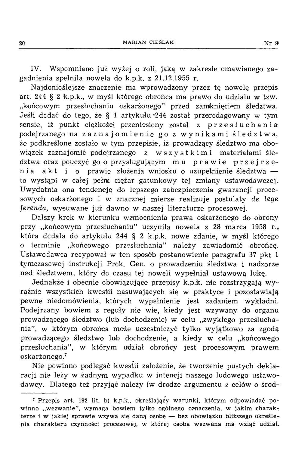 20 M ARIA N CIEŚLA K Nr 3* IV. W spom niano już wyżej o roli, jaką w zakresie om aw ianego zagadnienia spełniła nowela do k.p.k. z 21.12.1955 r.