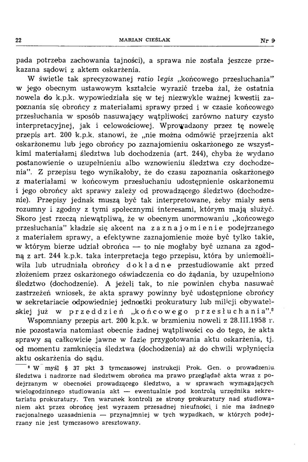 22 M A R IA N C IE Ś L A K N r» pada potrzeba zachowania tajności), a spraw a nie została jeszcze przekazana sądowi z aktem oskarżenia.