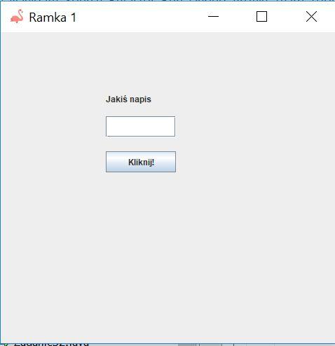 Zadania Zadanie 2. Stwórz ramkę o nazwie Ramka 1. Ustal rozmiar ramki na 500x500. Niech ramka nie pojawia się w domyślnym miejscu, ustal jej położenie za pomocą metody setlocation().