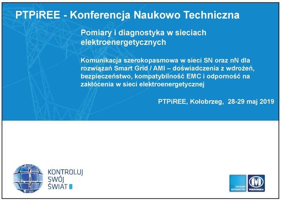 KOMUNIKACJA SZEROKOPASMOWA W SIECI SN ORAZ NN DLA ROZWIĄZAŃ SMART GRID / AMI DOŚWIADCZENIA Z WDROŻEŃ, BEZPIECZEŃSTWO, KOMPATYBILNOŚĆ EMC I