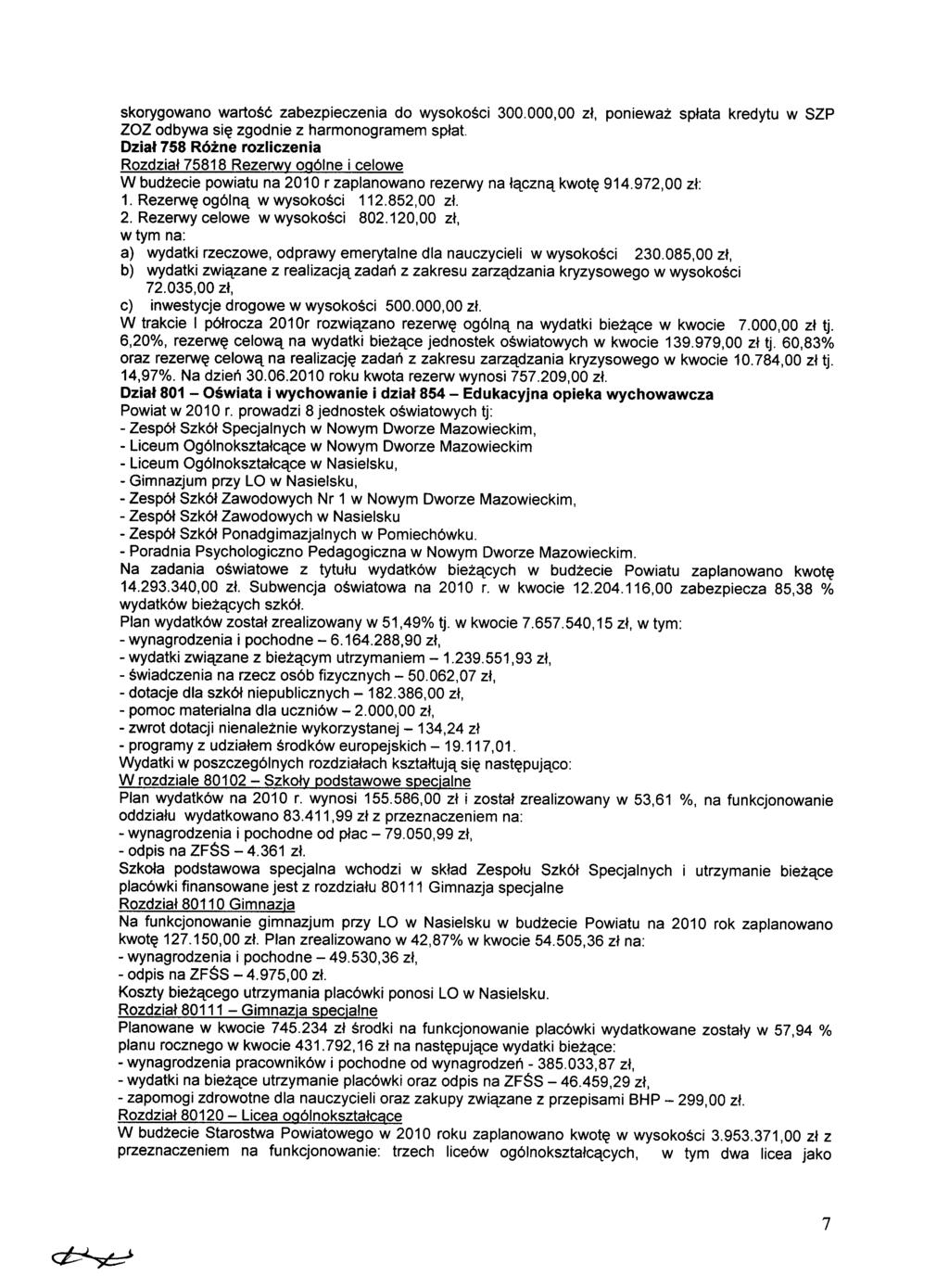 skorygowano wartość zabezpieczenia do wysokości 300.000,00 zł, ponieważ spłata kredytu w SZP ZOZ odbywa się zgodnie z harmonogramem spłat.