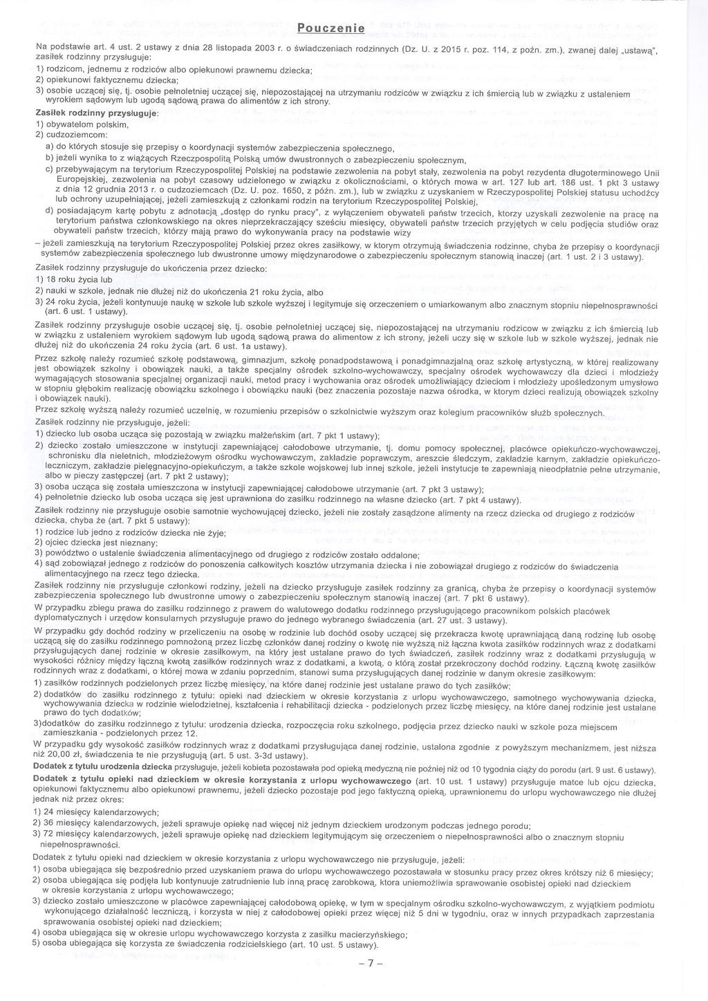 Pouczene Na podstawe art 4 ust 2 ustawy z dna 28 lstopada 2003 r o śwadczenach rodznnych [Dz U z 2015 r poz 114, z pozn zm), zwanej dalej ustawą, zasłek rodznny przysługuje: 1) rodzcom, jednemu z
