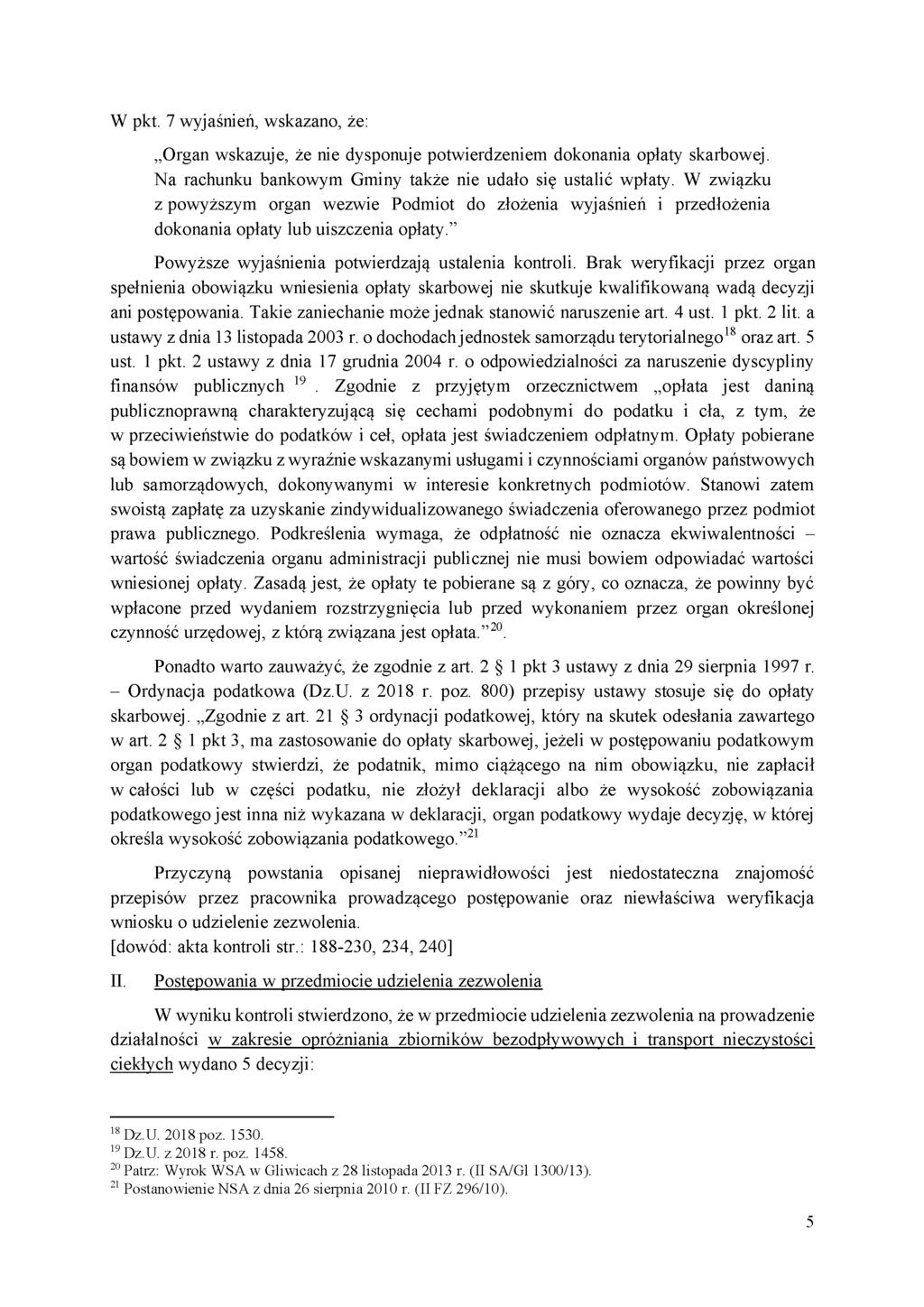 W pkt. 7 wyjaśnień, wskazano, że: Organ wskazuje, że nie dysponuje potwierdzeniem dokonania opłaty skarbowej. Na rachunku bankowym Gminy także nie udało się ustalić wpłaty.